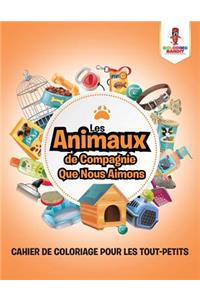 Les Animaux de Compagnie Que Nous Aimons