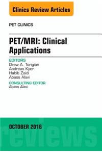 Pet/Mri: Clinical Applications, an Issue of Pet Clinics