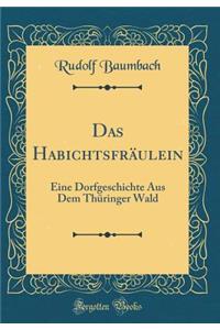 Das HabichtsfrÃ¤ulein: Eine Dorfgeschichte Aus Dem ThÃ¼ringer Wald (Classic Reprint)