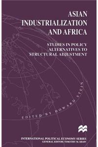 Asian Industrialization and Africa: Studies in Policy Alternatives to Structural Adjustment