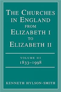 Churches in England from Elizabeth I to Elizabeth II Volume III 1833 - 1998