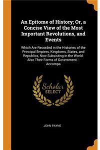 Epitome of History; Or, a Concise View of the Most Important Revolutions, and Events