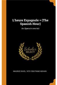 L'heure Espagnole = (The Spanish Hour)