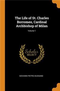 Life of St. Charles Borromeo, Cardinal Archbishop of Milan; Volume 1