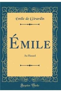Ã?mile: Au Hasard (Classic Reprint)