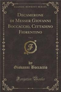 Decamerone Di Messer Giovanni Boccaccio, Cittadino Fiorentino, Vol. 4 (Classic Reprint)