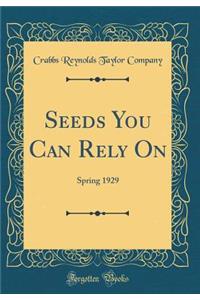 Seeds You Can Rely On: Spring 1929 (Classic Reprint)