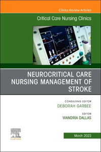 Neurocritical Care Nursing Management of Stroke, an Issue of Critical Care Nursing Clinics of North America, E-Book