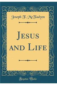 Jesus and Life (Classic Reprint)