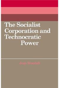 Socialist Corporation and Technocratic Power