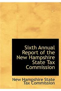 Sixth Annual Report of the New Hampshire State Tax Commission