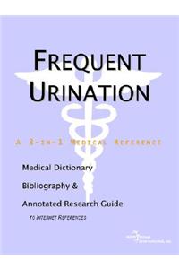 Frequent Urination - A Medical Dictionary, Bibliography, and Annotated Research Guide to Internet References