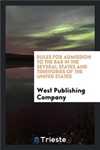 Rules for admission to the bar in the several states and territories of the United States