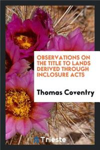 Observations on the Title to Lands Derived Through Inclosure Acts