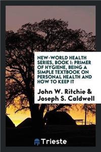 New-World Health Series. Book I. Primer of Hygiene