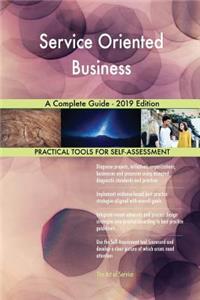 Service Oriented Business A Complete Guide - 2019 Edition