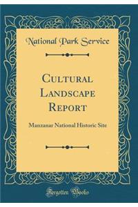Cultural Landscape Report: Manzanar National Historic Site (Classic Reprint)