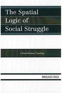 The Spatial Logic of Social Struggle