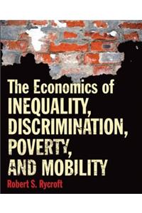 The Economics of Inequality, Discrimination, Poverty, and Mobility