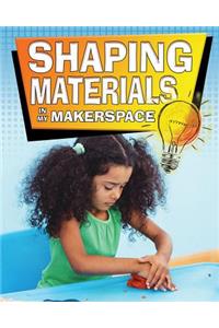 Shaping Materials in My Makerspace
