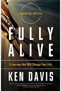 Fully Alive (International Edition): Lighten Up and Live - A Journey That Will Change Your Life