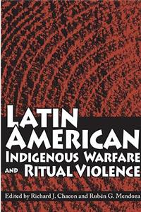 Latin American Indigenous Warfare and Ritual Violence