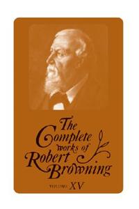Complete Works of Robert Browning, Volume XV