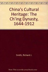 China's Cultural Heritage: The Ch'ing Dynasty, 1644-1912