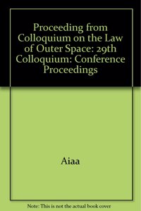 Proceeding from Colloquium on the Law of Outer Space: 29th Colloquium