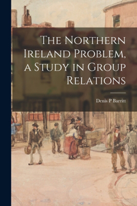 Northern Ireland Problem, a Study in Group Relations