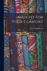 Naught For Your Comfort