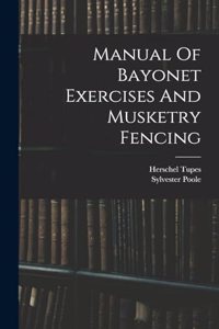 Manual Of Bayonet Exercises And Musketry Fencing