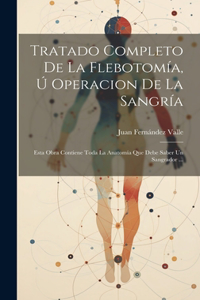 Tratado Completo De La Flebotomía, Ú Operacion De La Sangría