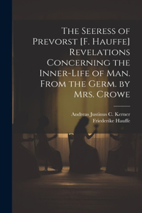 The Seeress of Prevorst [F. Hauffe] Revelations Concerning the Inner-Life of Man. From the Germ. by Mrs. Crowe