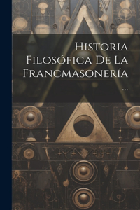 Historia Filosófica De La Francmasonería...