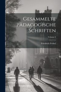 Gesammelte Pädagogische Schriften; Volume 2