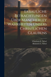 Erbauliche Betrachtungen Über Mancherley Wahrheiten Unsers Christlichen Glaubens