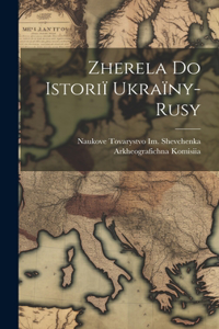 Zherela Do Istoriï Ukraïny-Rusy