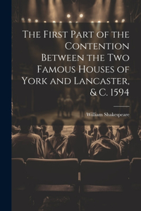 First Part of the Contention Between the Two Famous Houses of York and Lancaster, & C. 1594