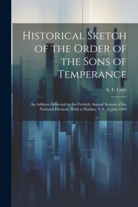 Historical Sketch of the Order of the Sons of Temperance