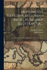 Monumenta Vaticana Historiam Regni Hungariæ Illustrantia ...