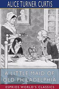 Little Maid of Old Philadelphia (Esprios Classics)