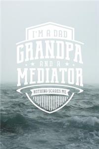 I'm A Dad Grandpa & A Mediator Nothing Scares Me