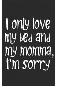 I Only Love My Bed And My Momma, Sorry
