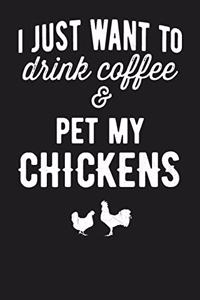 I Just Want to Drink Coffee & Pet My Chickens