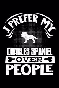 I Prefer My Charles Spaniel Over People