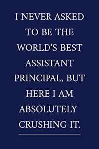 I Never Asked To Be The World's Best Assistant Principal, But Here I Am Absolutely CRUSHING IT.
