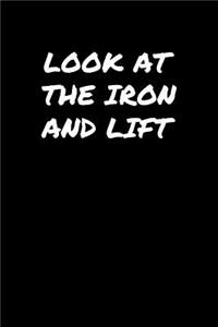 Look At The Iron and Lift