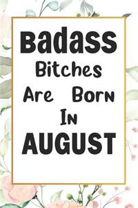 Badass Bitches Are Born In August