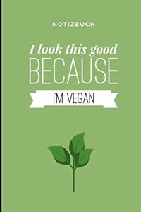 I Look This Good Because I'm Vegan Notizbuch